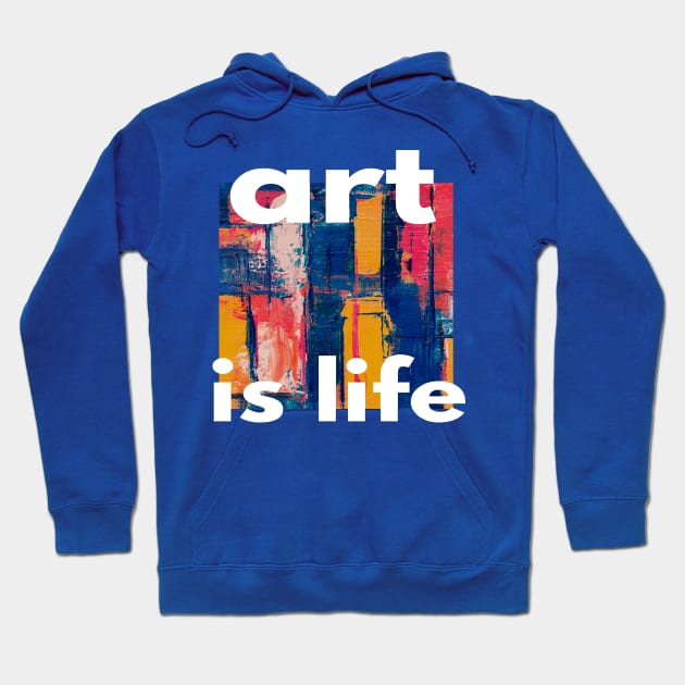 ART IS LIFE Hoodie by inazuma